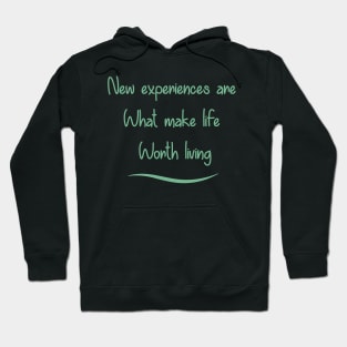 New Experiences are What Make Life Worth Living in 2021 Hoodie